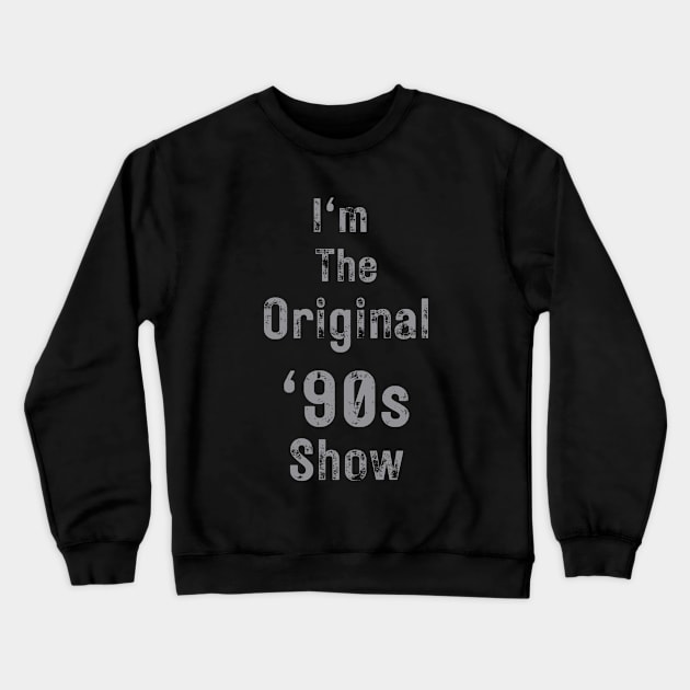 Im The Original 90s Show Crewneck Sweatshirt by Moonlit Midnight Arts